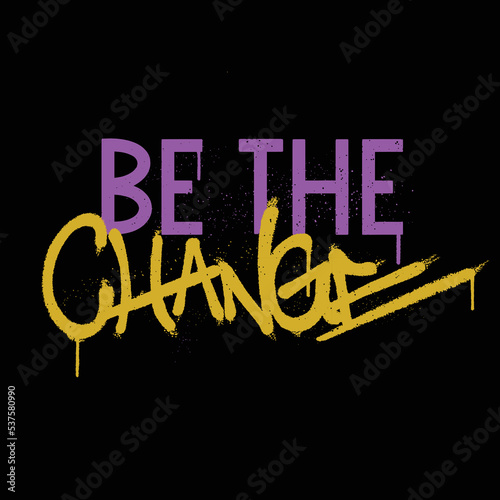 Urban Graffiti Street art with Slogan Be The Change for T shirt Design