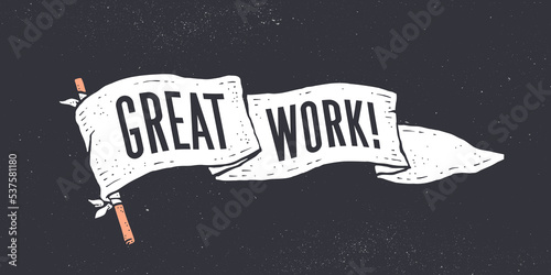 Great Work. Flag grahpic. Old vintage trendy flag with text Great Work. Vintage banner with ribbon flag, vintage style with text great work for motivation. Old school vintage flag. Vector Illustration