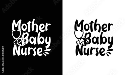 Mother Baby Nurse, Nurse Quote T shirt design, typography