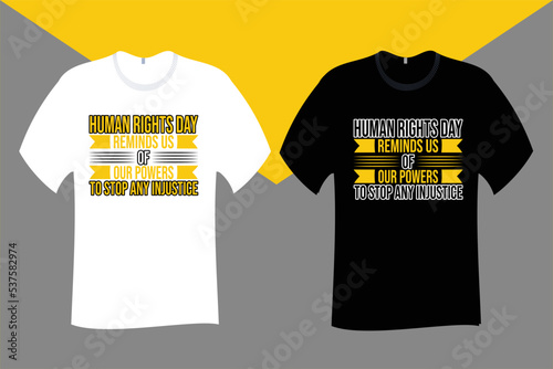 Human Rights Day reminds us of our powers to stop any injustice T Shirt Design