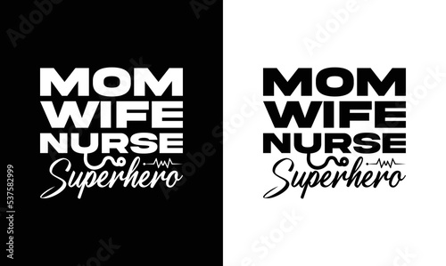 Mom Wife Nurse Superhero, Nurse Quote T shirt design, typography