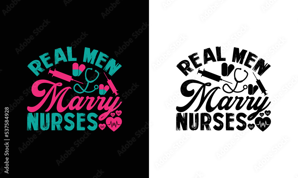 Real Men Marry Nurses, Nurse Quote T shirt design, typography Real Men Marry Nurses, Nurse Quote T shirt design, typography