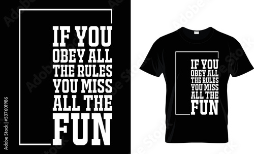 IF YOU OBEY ALL THE RULES YOU MISS ALL THE FUN....T-SHIRT DESIGN photo