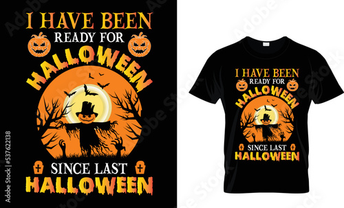 I HAVE BEEN READY FOR HALLOWEEN SINCE LAST HALLOWEEN...T-SHIRT DESIGN