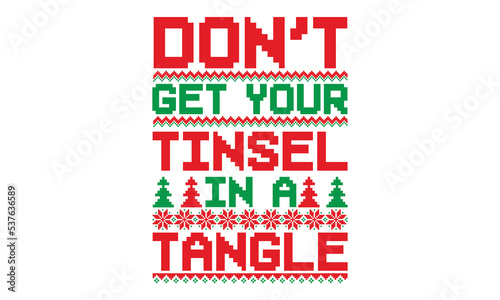 Don’t get your tinsel in a tangle - ugly christmas sweater t shirt Design and svg, Calligraphy T-shirt design, EPS, SVG Files for Cutting, bag, cups, card, EPS 10