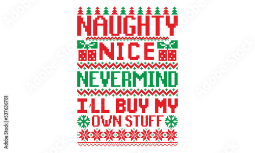 Naughty nice nevermind I’ll buy my own stuff - ugly christmas sweater t shirt Design and svg, Calligraphy T-shirt design, EPS, SVG Files for Cutting, bag, cups, card, EPS 10