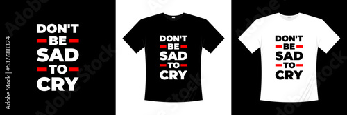 Don't be sad motivational typography t-shirt design