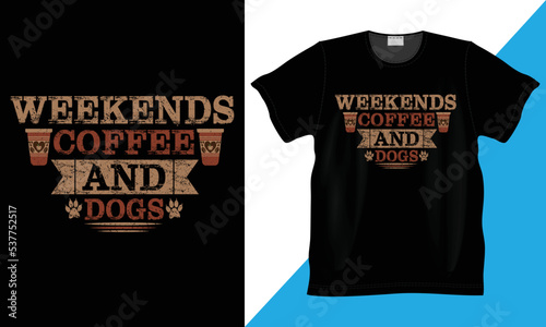 Weekends Coffee and Dogs custom, vector, illustration and typography funny t-shirt. 100% Vector best for shirt design. Funny coffee & dog lovers design. Typography lettering quote design.