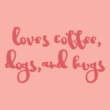 Loves coffee dogs and hugs typography quotes vector illustration design