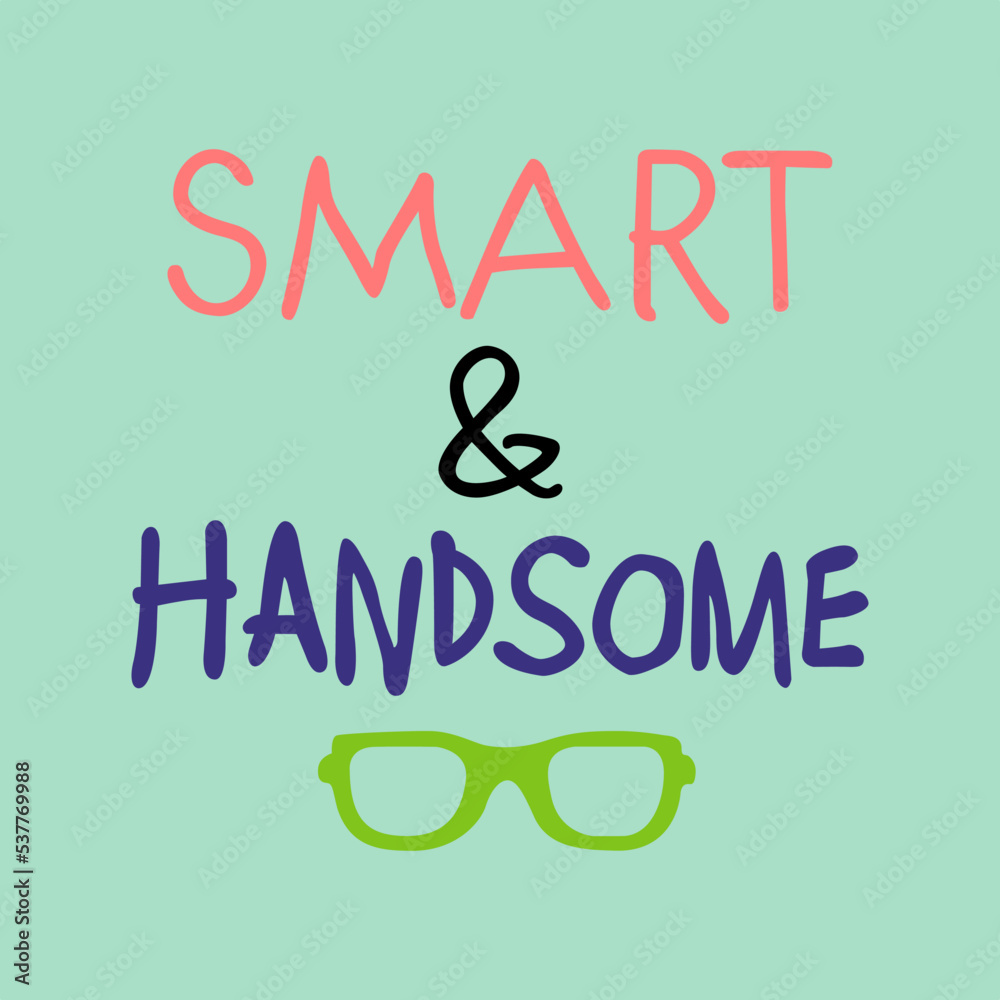 Fototapeta premium Smart and handsome typography quotes vector illustration design ready to print isolated on green background
