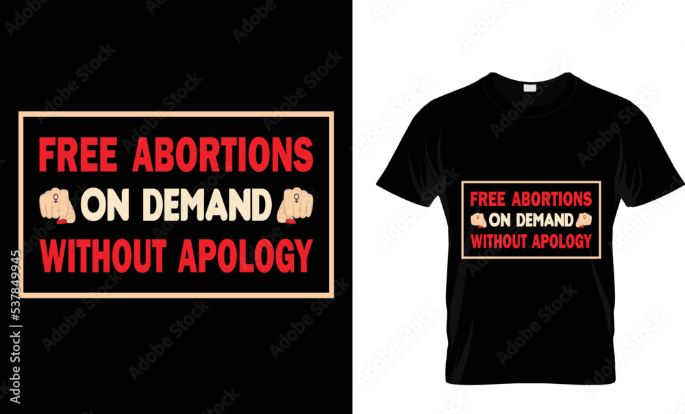 Fototapeta premium Free abortion on demand without apology.Colorful and fashionable custom t-shirt design for men and women.