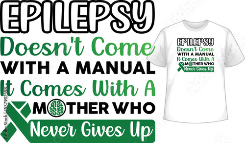 epilepsy doesn't come with a manual it comes with a mother who never gives up t-shirt design
