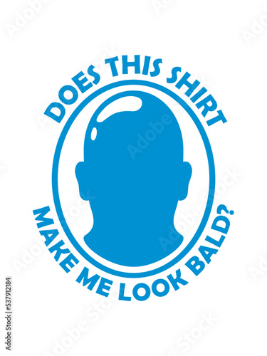look bald shirt Zitat 