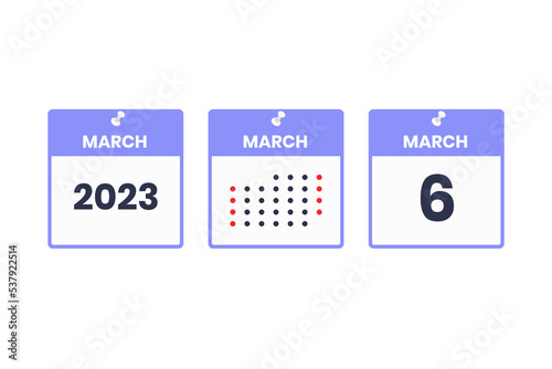 March 6 calendar design icon. 2023 calendar schedule, appointment, important date concept
