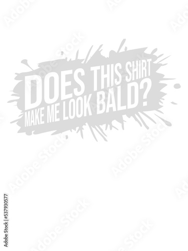 look bald shirt Zitat 
