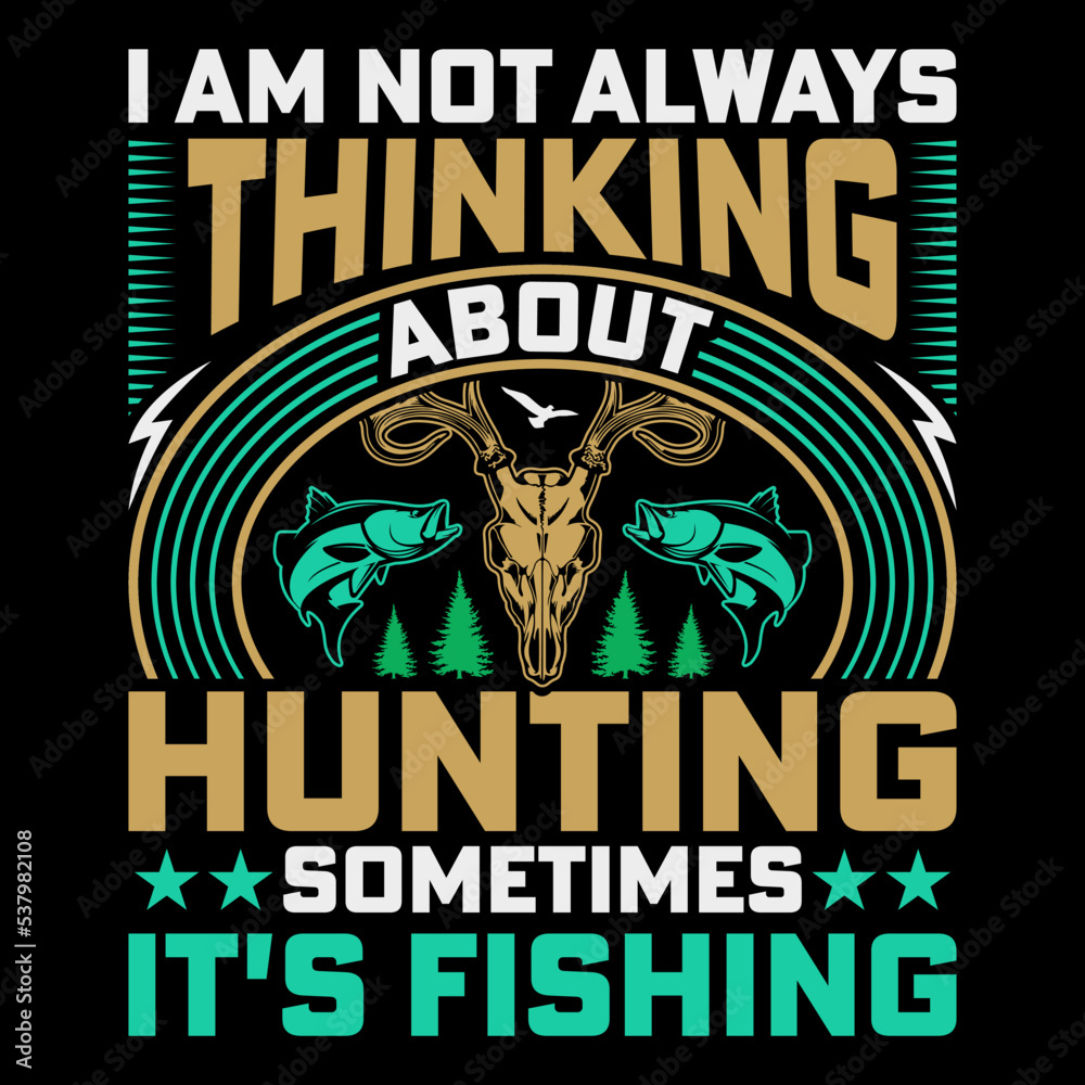 I Am Not Always Thinking Hunting T-Shirt Vector Graphic, Hunting T-Shirt Design,