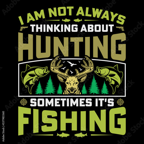 I Am Not Always Thinking Hunting Fishing T-Shirt Vector Graphic  Hunting T-Shirt Design 