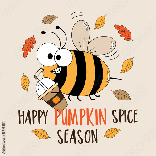 Happy pumpkin spice season - funny bee with pupmkin spice latte cup and autumnal leaves. Good for greeting card, poster, T shirt print, and other decoration.