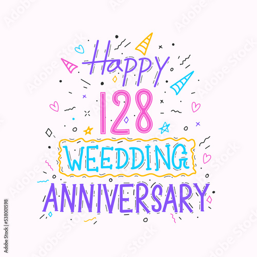 Happy 128th wedding anniversary hand lettering. 128 years anniversary celebration hand drawing typography design photo