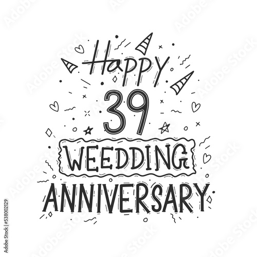 39 years anniversary celebration hand drawing typography design. Happy 39th wedding anniversary hand lettering