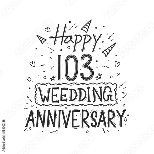 103 years anniversary celebration hand drawing typography design. Happy 103rd wedding anniversary hand lettering photo