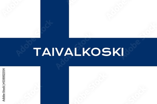 Taivalkoski: Name der finnischen Stadt Taivalkoski in der Provinz Pohjois-Pohjanmaa auf der Flagge der Republik Finnland photo