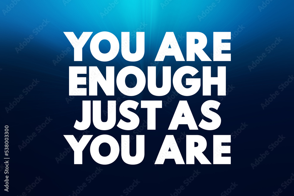 You Are Enough Just As You Are text quote, concept background