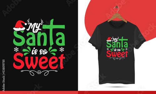 My Santa is so Sweet - Christmas typography t-shirt design. Christmas merchandise designs. Christian religion quotes saying for ugly sweater xmas party. typography, print, vector illustration.