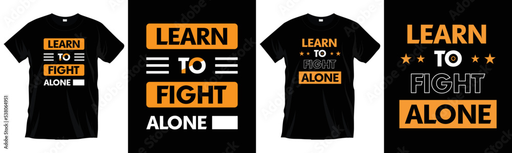 Learn to fight alone. Modern motivational inspirational cool 
typography t-shirt design for prints, apparel, vector, art, illustration, typography, poster, template, and trendy black tee shirt design.