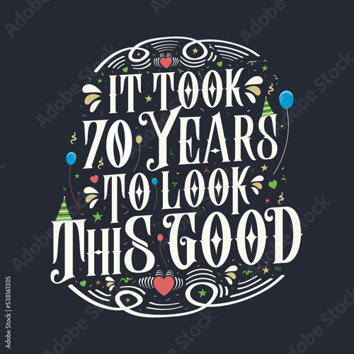 It took 70 years to look this good 70 Birthday and 70 anniversary celebration Vintage lettering design.