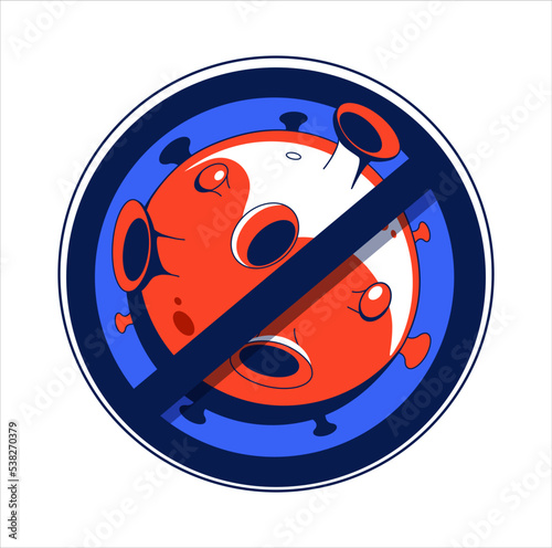 Sign caution stop virus. Stop Bacterial epidemy - quarantine antibacterial and vaccination sign - crossed out virus icon. Pandemic medical concept with dangerous cells. Vector illustration