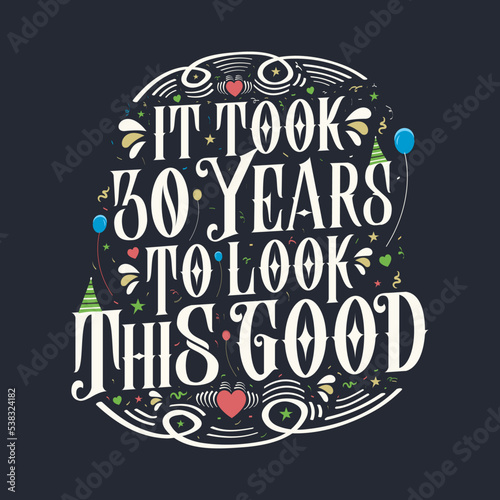 It took 30 years to look this good. 30 Birthday and 30 anniversary celebration Vintage lettering design.