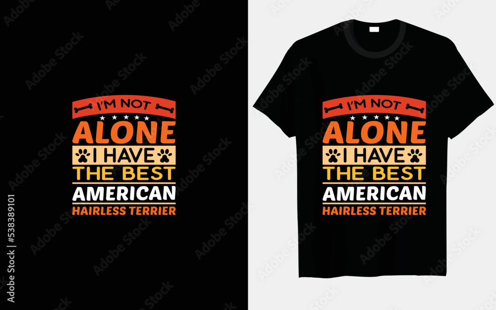 I'm not alone, I have the best American Hairless Terrier typography and vector t-shirt designs I'm not alone, I have the best American Hairless Terrier typography and vector t-shirt designs