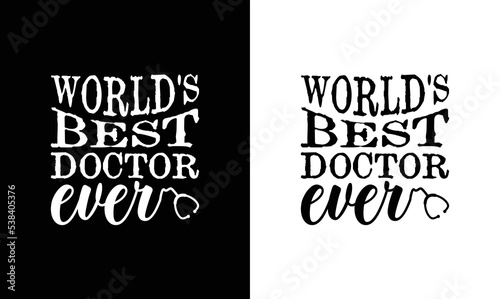 World's Best Doctor Ever, Doctor Quote T shirt design, typography