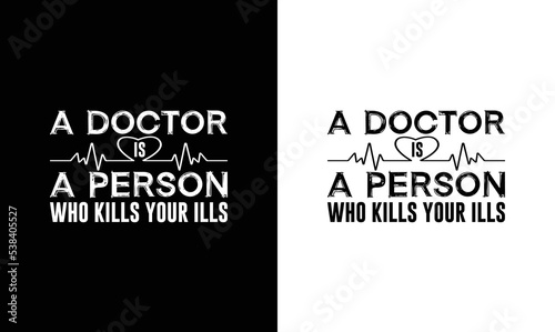 Doctor a person who kills your ills, Doctor Quote T shirt design, typography