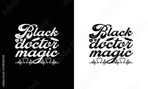 Black Doctor Magic, Doctor Quote T shirt design, typography