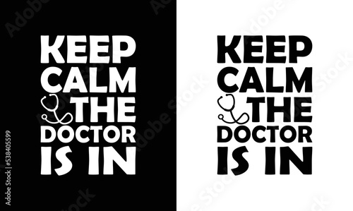 Keep calm the Doctor is in, Doctor Quote T shirt design, typography