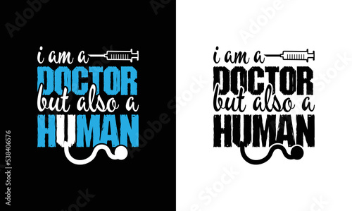 I'm a Doctor but also a human , Doctor Quote T shirt design, typography