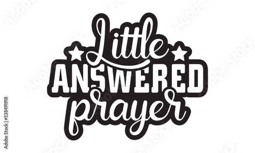 Little Answered Prayer Svg, Baby Svg, Baby Svg Design, Baby Funny Graphics hello Svg Design, Daddy lover, mom lover, Daddy and mom svg, Baby t shirt, Baby vector