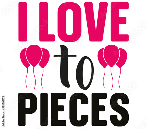 I Love to Pieces, Birthday SVG Design