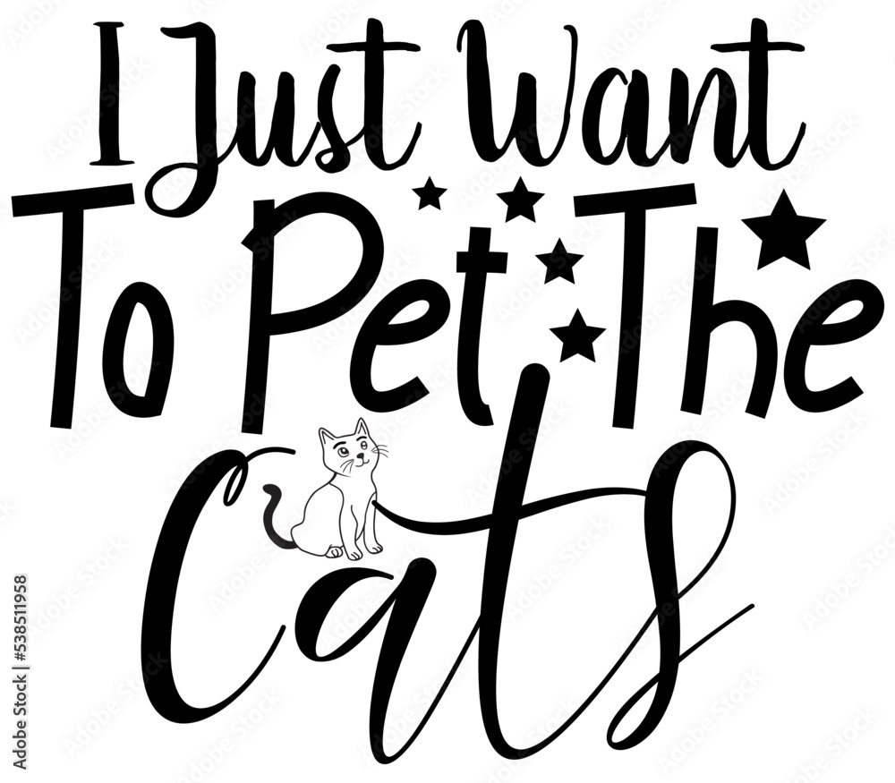 I Just Want To Pet The Cats, Cat SVG Design, Cat T-Shirt Design, SVG, Cat Cut Files, Cat I Just Want To Pet The Cats, Cat SVG Design, Cat T-Shirt Design, SVG, Cat Cut Files, Cat