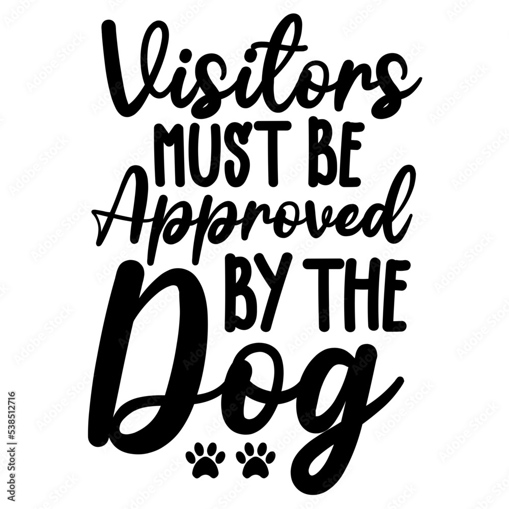 visitors must be approved by the dog SVG