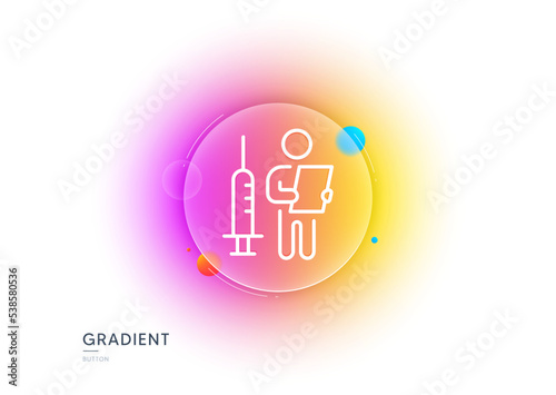 Vaccination announcement line icon. Gradient blur button with glassmorphism. People vaccine syringe sign. Injection jab symbol. Transparent glass design. Vaccination announcement line icon. Vector