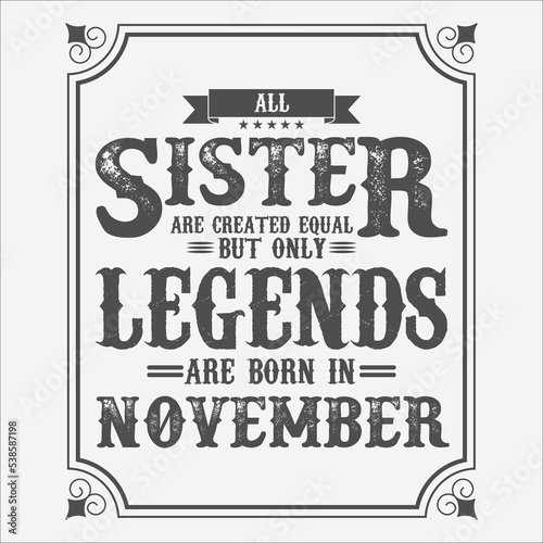 All Sister are equal but only legends are born in November  Birthday gifts for women or men  Vintage birthday shirts for wives or husbands  anniversary T-shirts for sisters or brother
