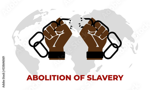International Day for the Abolition of Slavery. Fist and broken chains. Concept of freedom. Template for background, banner, card, poster with text. Day for the remembrance of the Slave Trade.