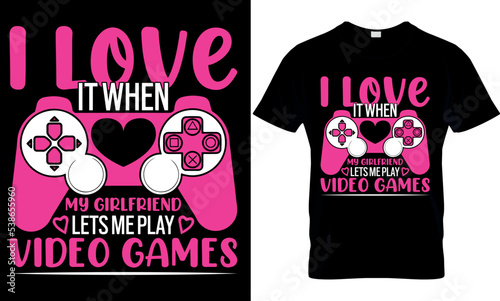 gaming typography t-shirt design with editable vector graphics. I Love It When My Girlfriend Lets Me Play Video Games