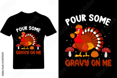 Pour some gravy on me T Shirt Design, Thanksgiving T Shirt , Turkey ,