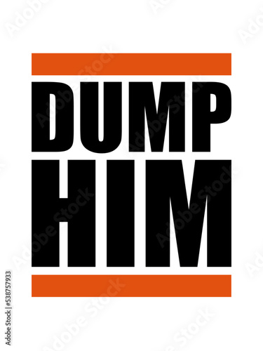 dump him Zitat Logo 