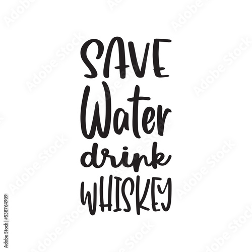 save water drink whiskey black letter quote