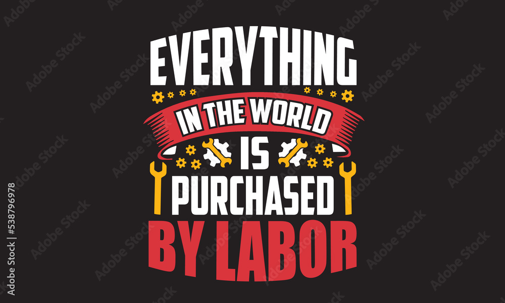 custom made wallpaper toronto digitalEverything In The World Is Purchased By Labor 1 T-Shirt Design